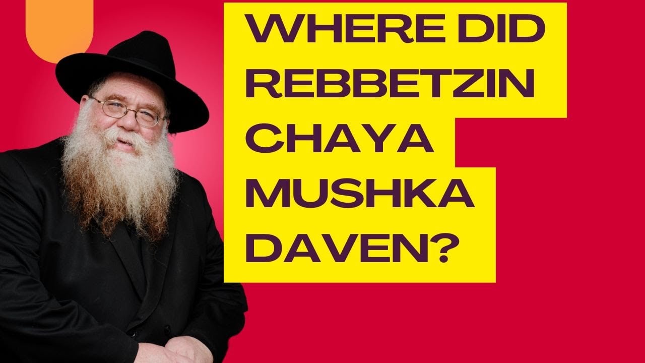 Where did Rebbetzin Chaya Mushka Daven? - In honor of her birthday, 25 Adar - RC Dalfin