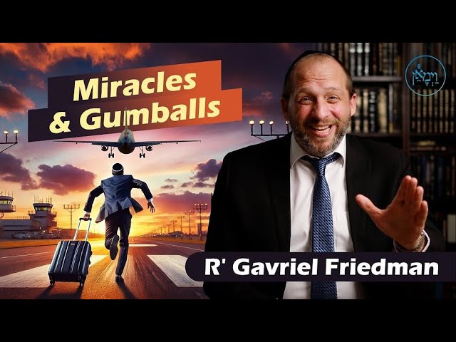Miracles & Gumballs - Rabbi Gavriel Friedman
