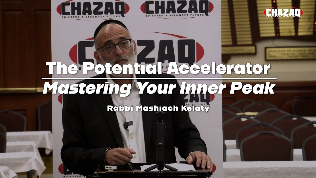 Rabbi Mashiach Kelaty - The Potential Accelerator: Mastering Your Inner Peak | CHAZAQ