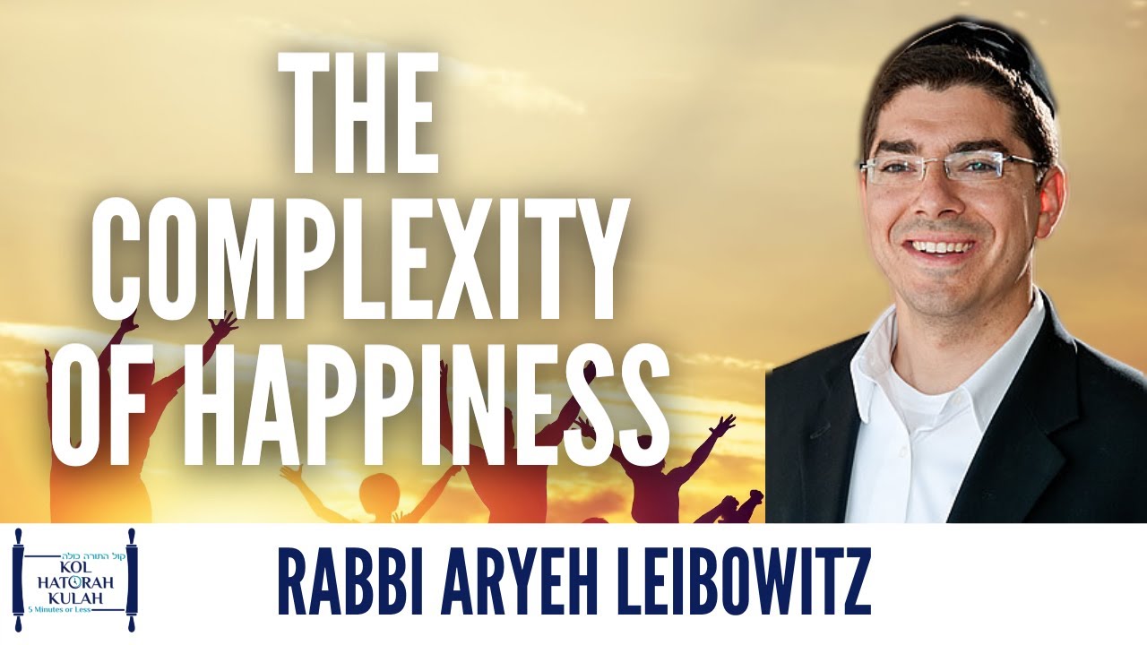 The Complexity of Happiness - Rabbi Aryeh Leibowitz