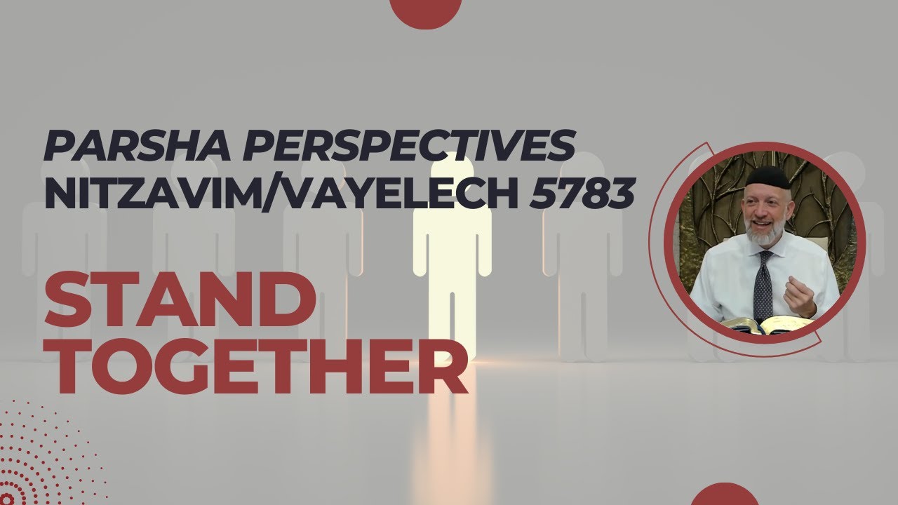 Parsha Perspectives For Today (Nitzavim-Vayelech, 5783) - Standing Together