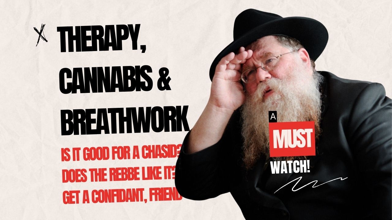 Breathwork, Therapy, Medicinal Cannabis do we need it? Does Chasidus, Farbrengen do it? RC Dalfin