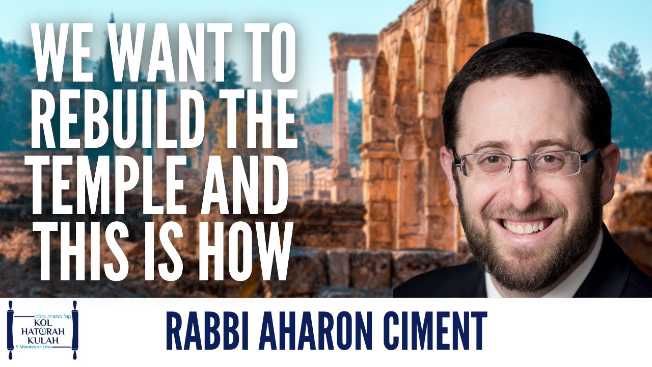We Want to Rebuild the Temple and this is How - Rabbi Aharon Ciment