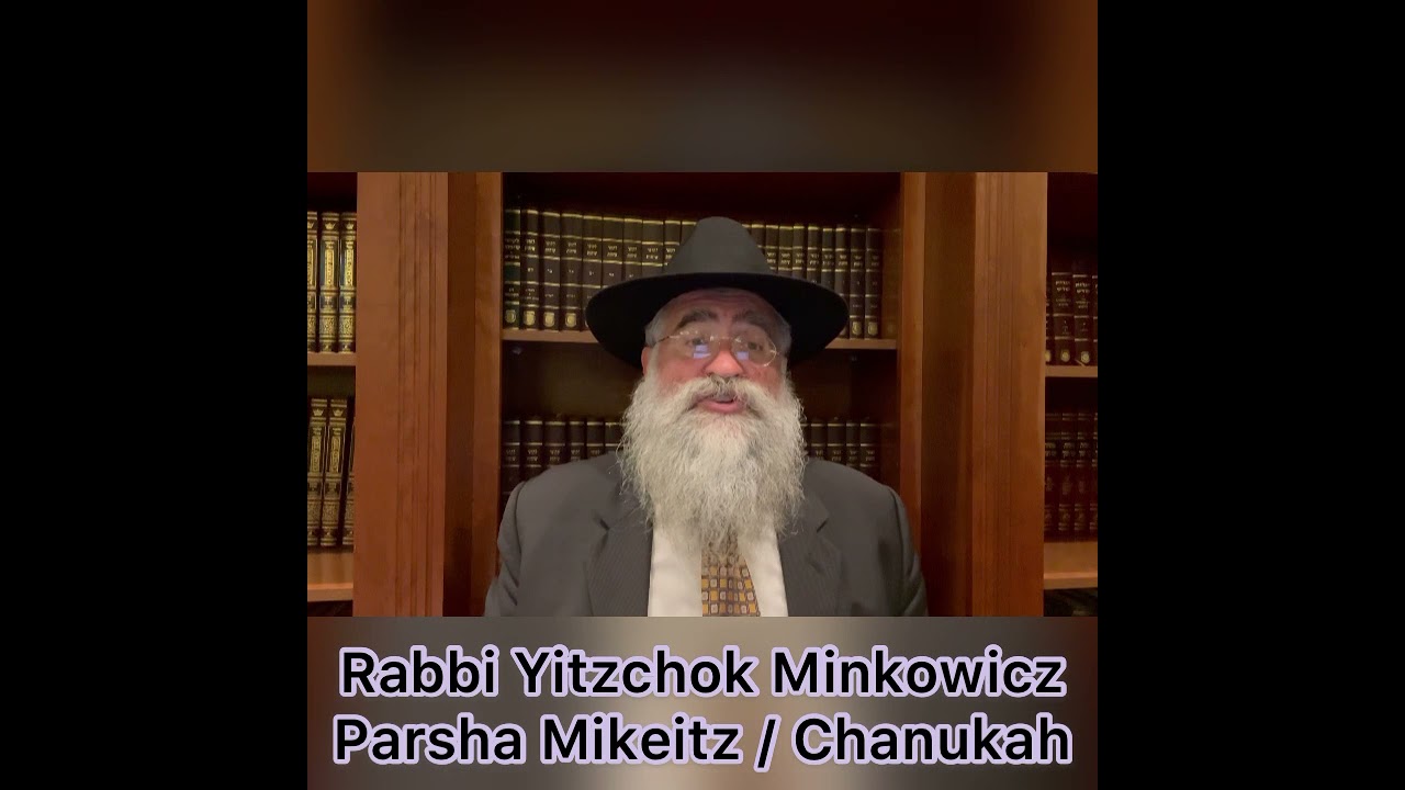 Rabbi Minkowicz Weekly Torah Lesson Parsha Mikeitz / Chanukah 5782