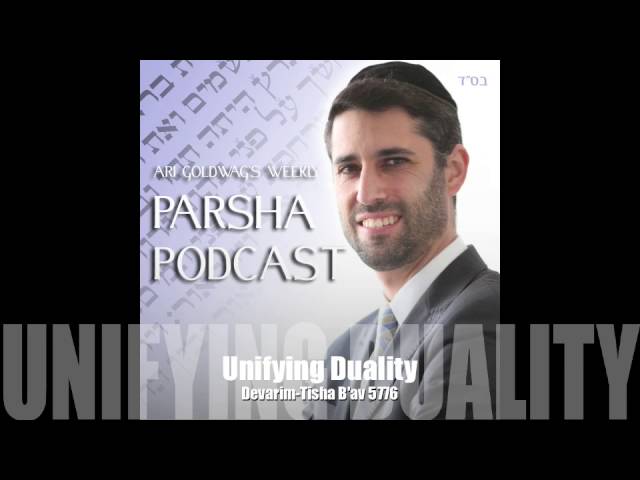 Ari Goldwag - Devarim-Tisha B'av - Unifying Duality