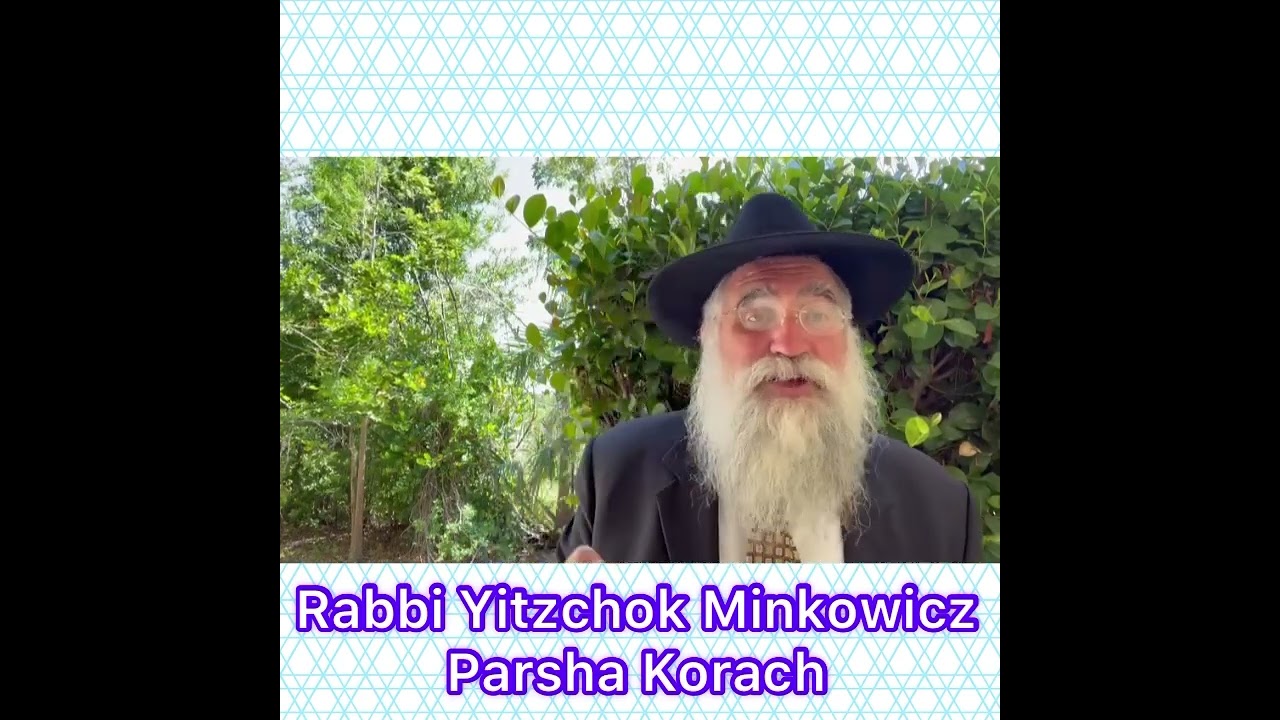 Rabbi Yitzchok Minkowicz Weekly Torah Lesson Parsha Korach