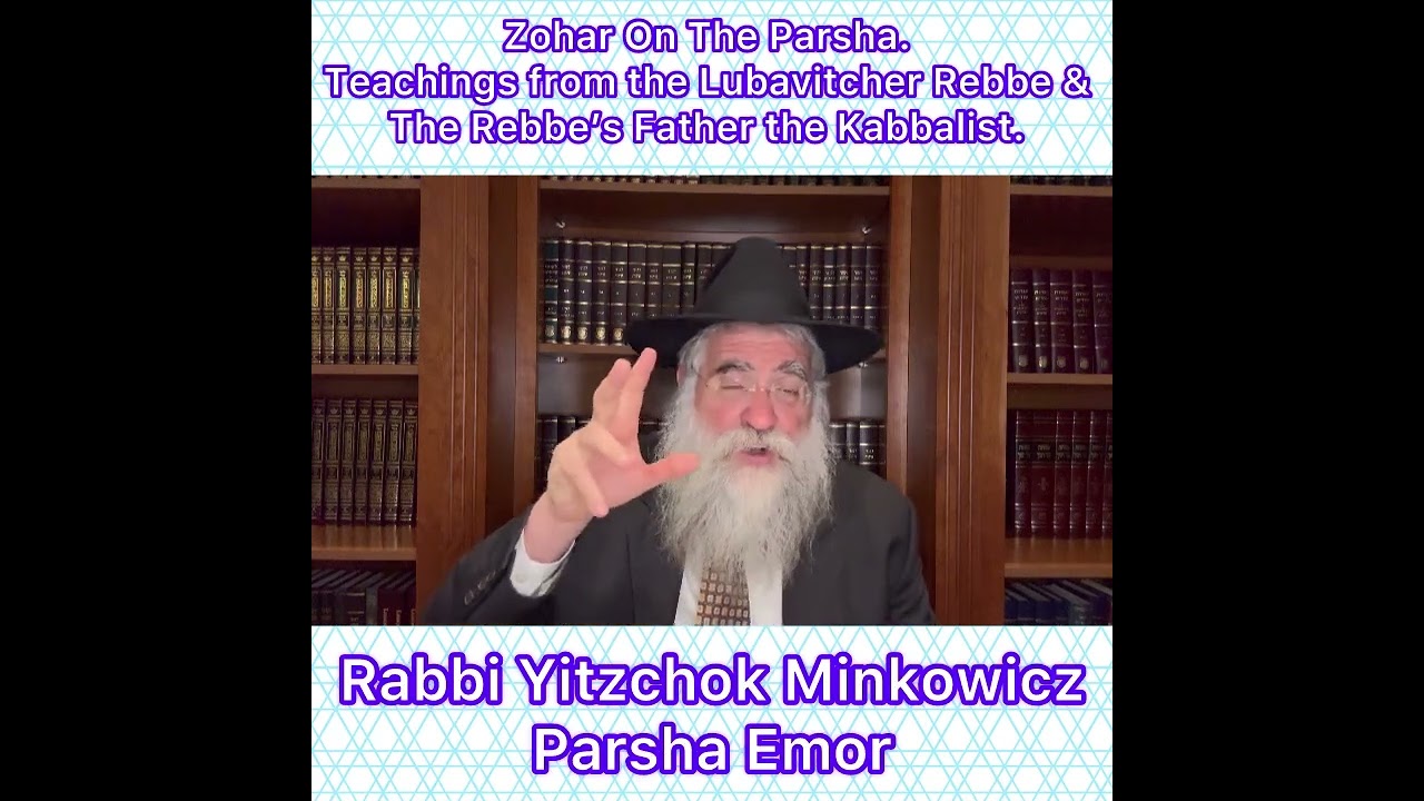 Zohar Parsha Emor. Lubavitcher Rebbe & Rebbe’s Father Kabbalist. By Rabbi Yitzchok Minkowicz
