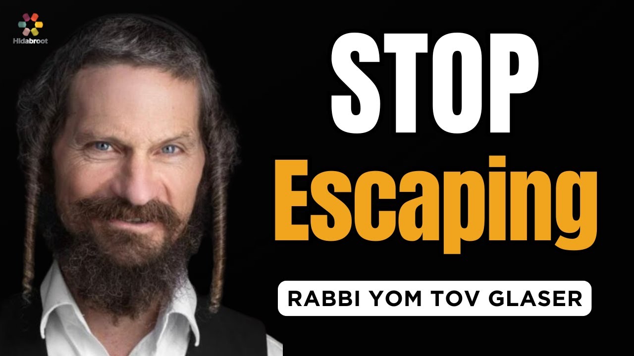 Stop Escaping! Rabbi Yom Tov Glaser