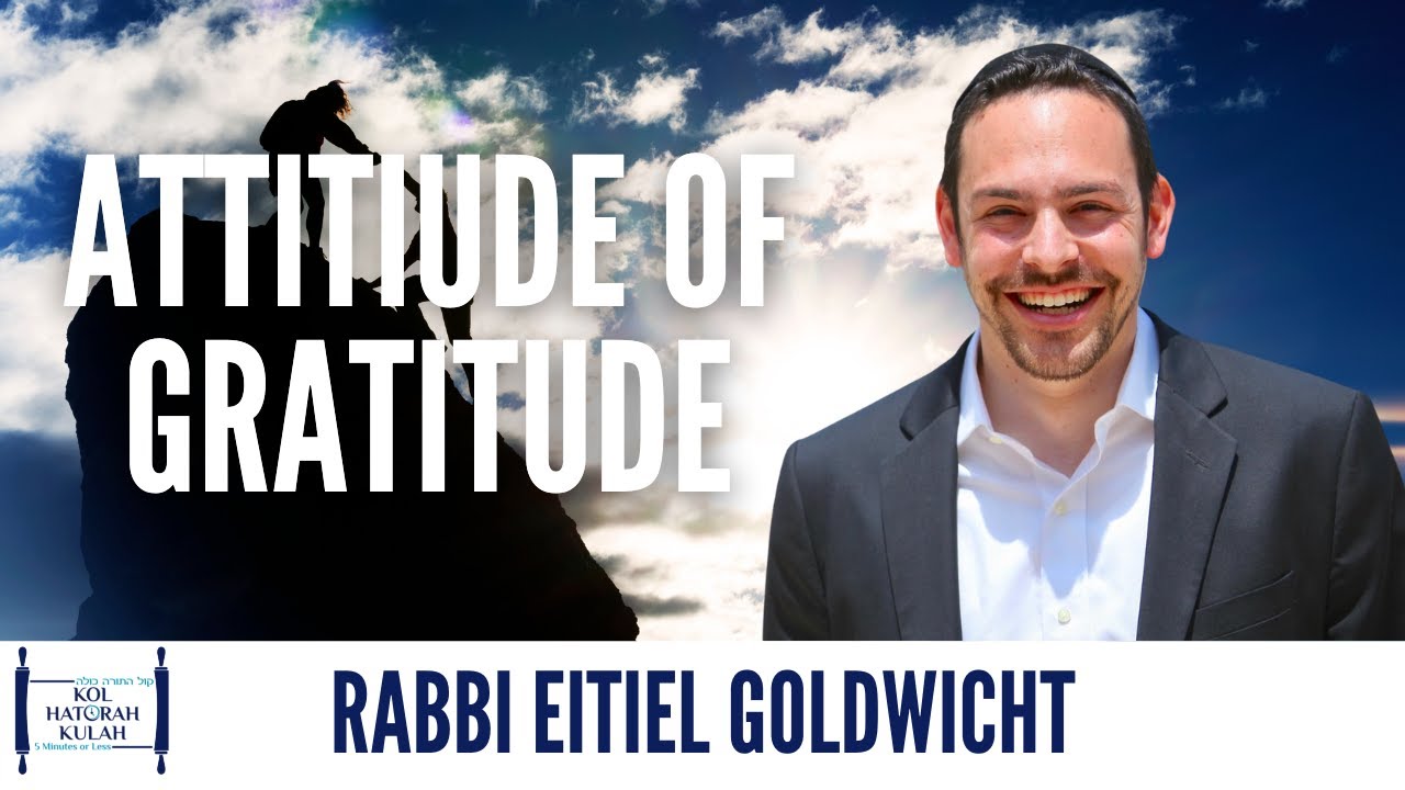 Attitiude of Gratitude - Rabbi Eitiel Goldwicht