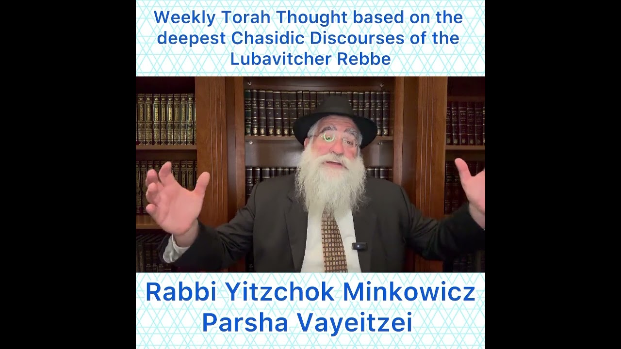 Parsha Vayeitzei Chasidic Torah thought from Lubavitcher Rebbe by: Rabbi Yitzchok Minkowicz