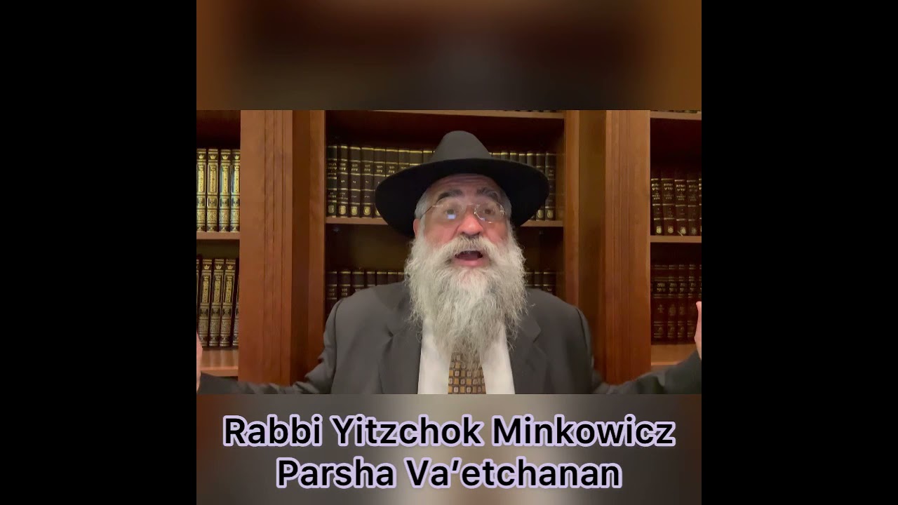 Rabbi Minkowicz Weekly Torah Lesson Parsha Va’etchanan 5781