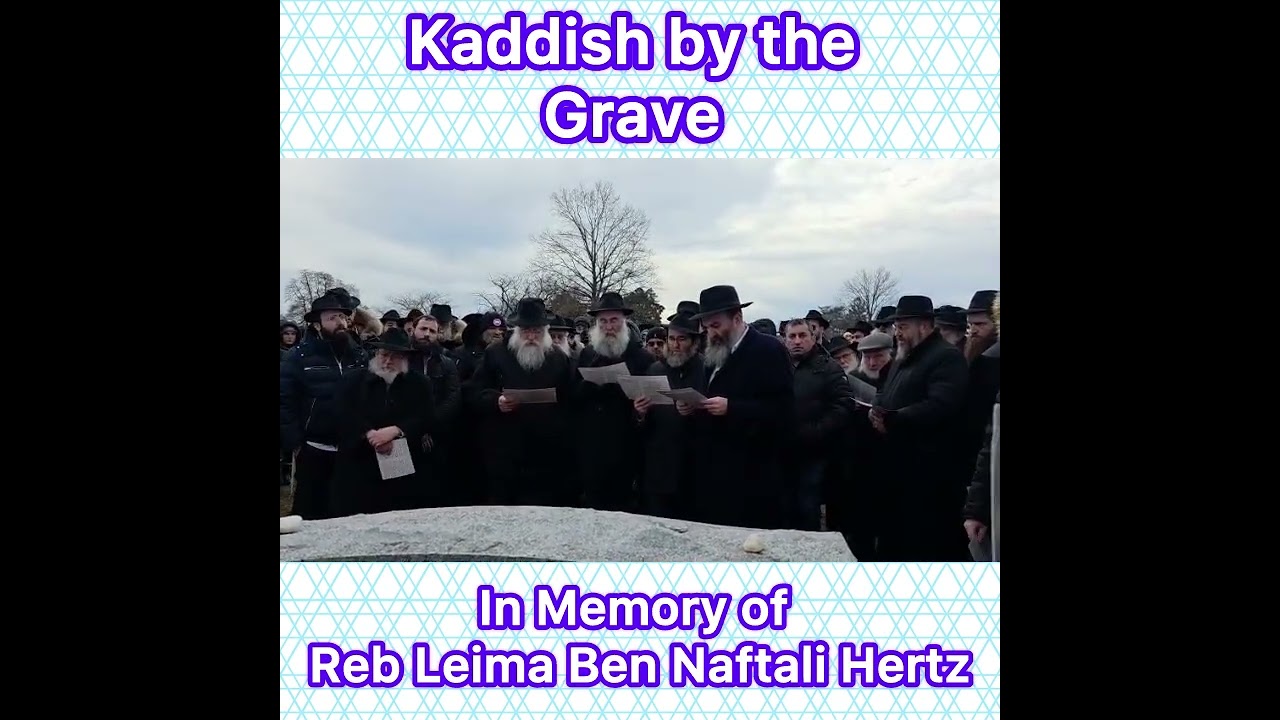 Kaddish by the Grave In Memory of Reb Leima Ben Naftali Hertz