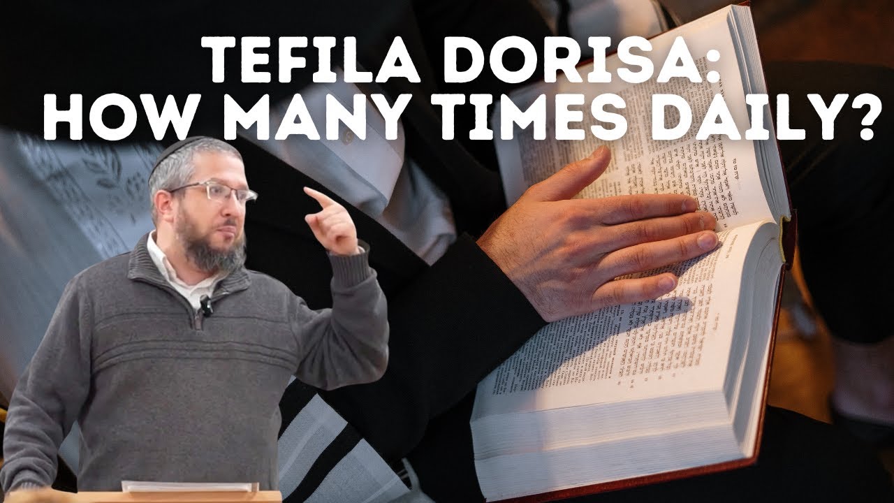 Rabbi Yossi Goldin - Tefila Dorisa: How Many Times Daily?