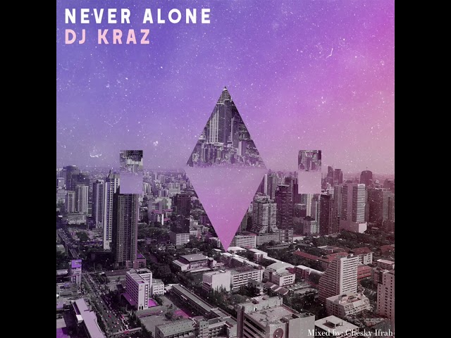 DJ Kraz - Never Alone (Official Cover Audio)