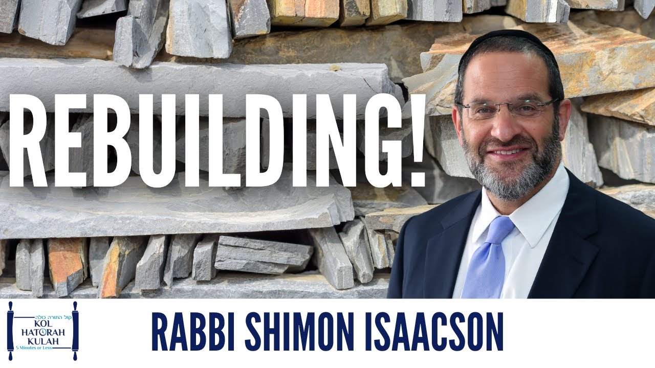 Rebuilding! - Rabbi Shimon Isaacson