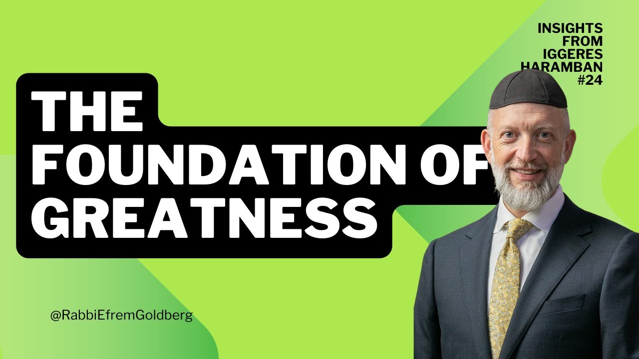 #24: Iggeres HaRamban (10 Minutes of Meaning) - The Foundation of Greatness