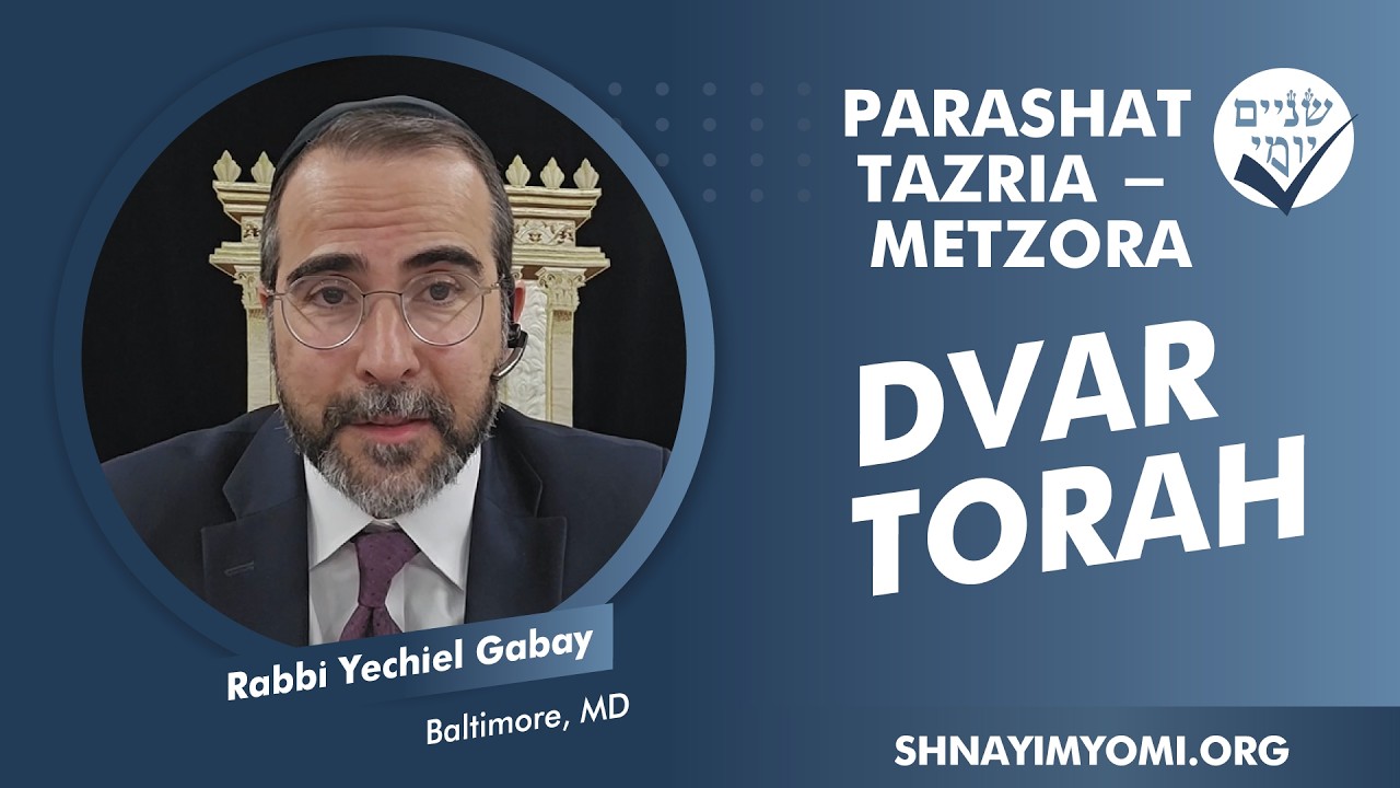 Shnayim Yomi - Tazria-Metzora - Rabbi Yechiel Gabay - DVAR TORAH