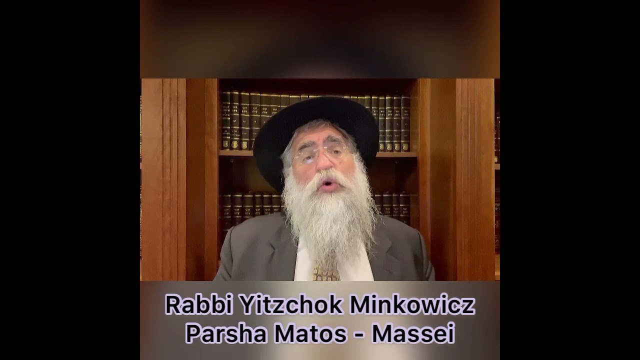 Rabbi Minkowicz Weekly Torah Lesson Parsha Matos - Massei 5781