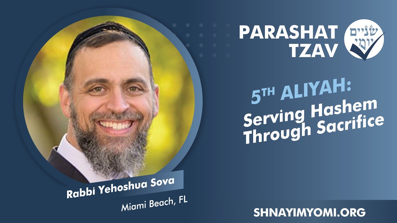 Shnayim Yomi - Tzav - Chamishi - #5 - Rabbi Yehoshua Sova - Serving Hashem Through Sacrifice