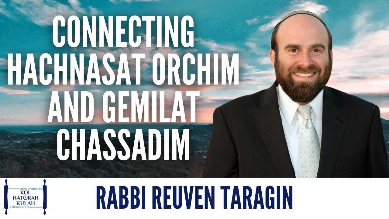 Connecting Hachnasat Orchim and Gemilat Chassadim - Rabbi Reuven Taragin