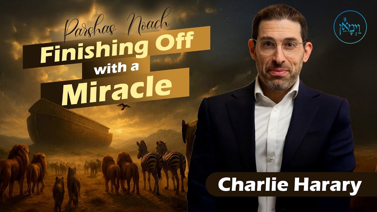 Parshas Noach - Finishing Off with a Miracle | Mr. Charlie Harary