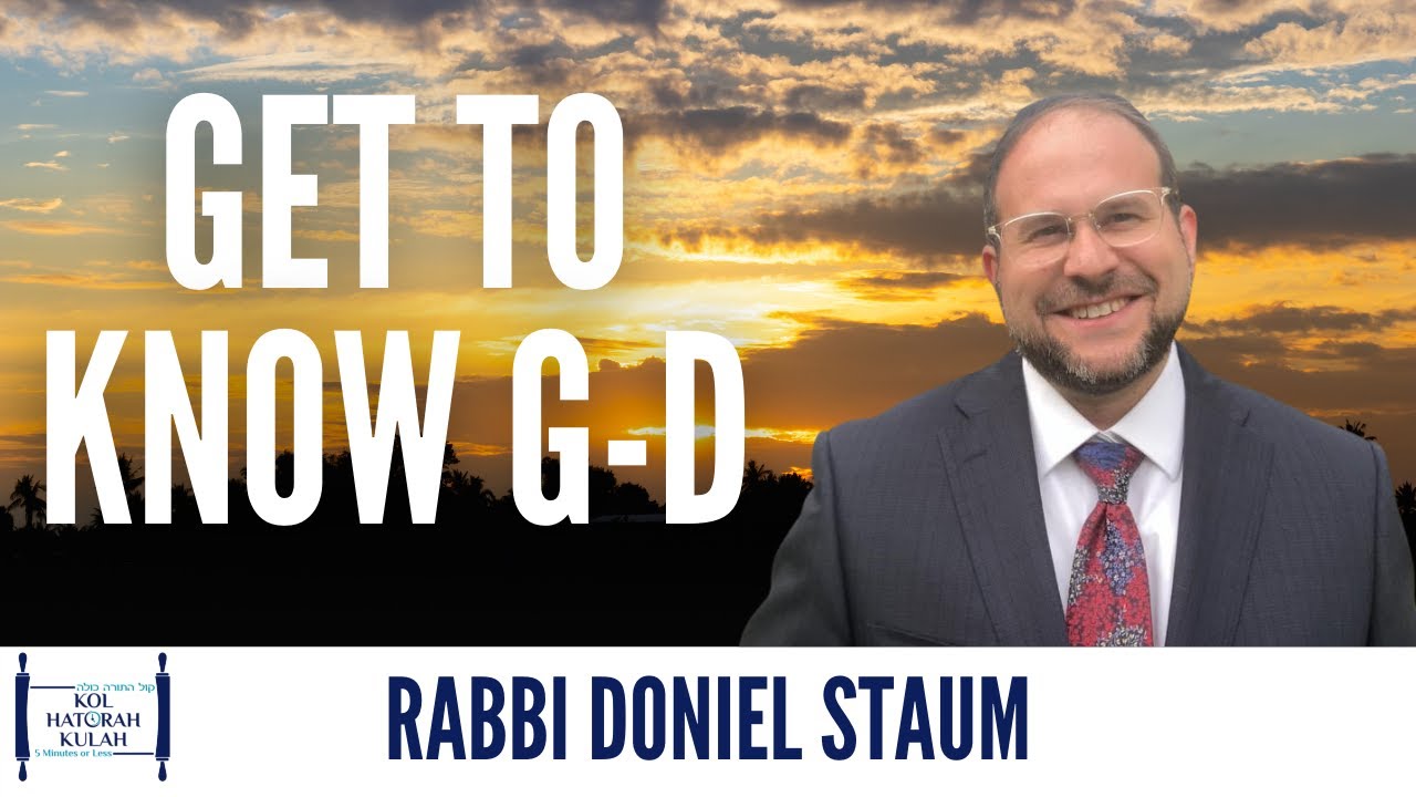Get To Know G-D - Rabbi Doniel Staum