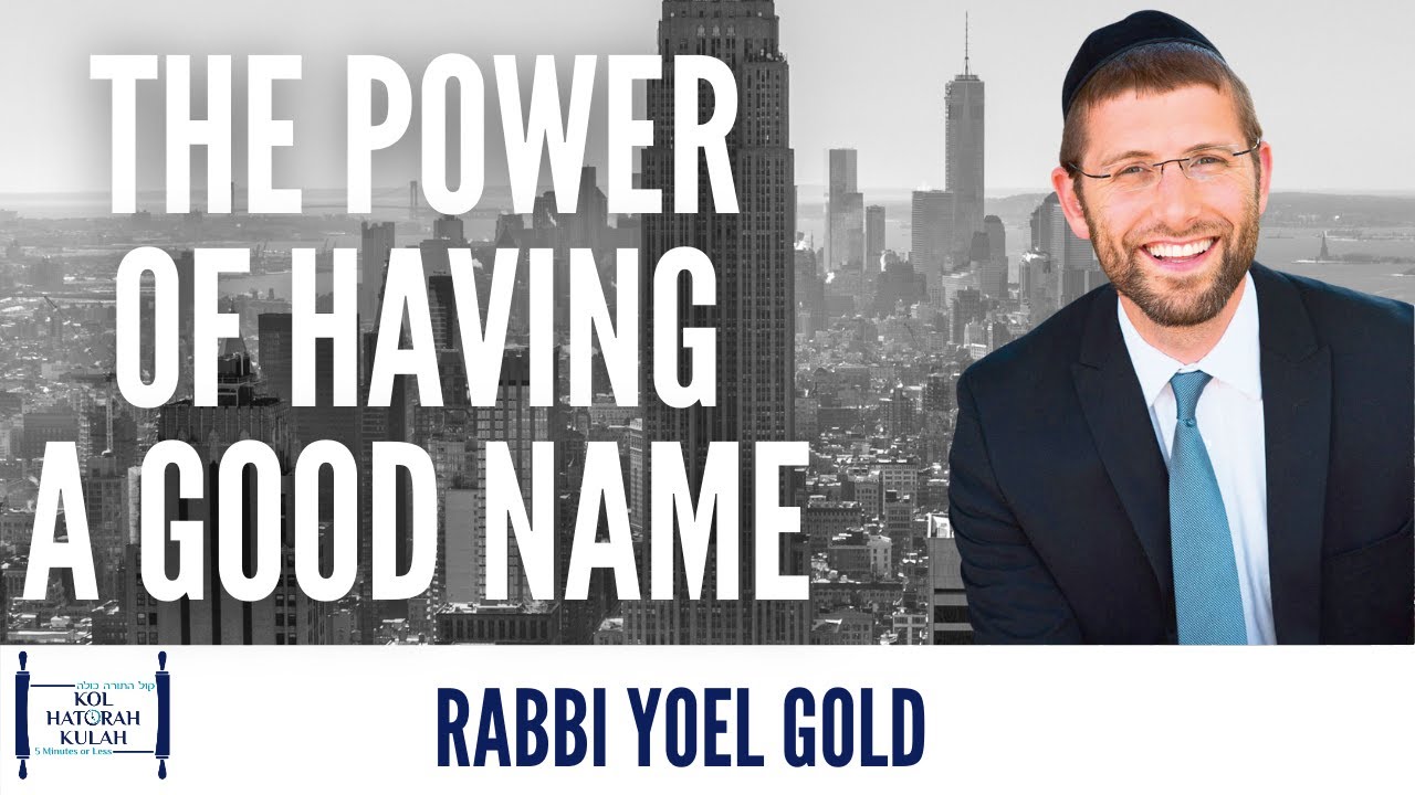 The Power Of Having A Good Name- Rabbi Yoel Gold