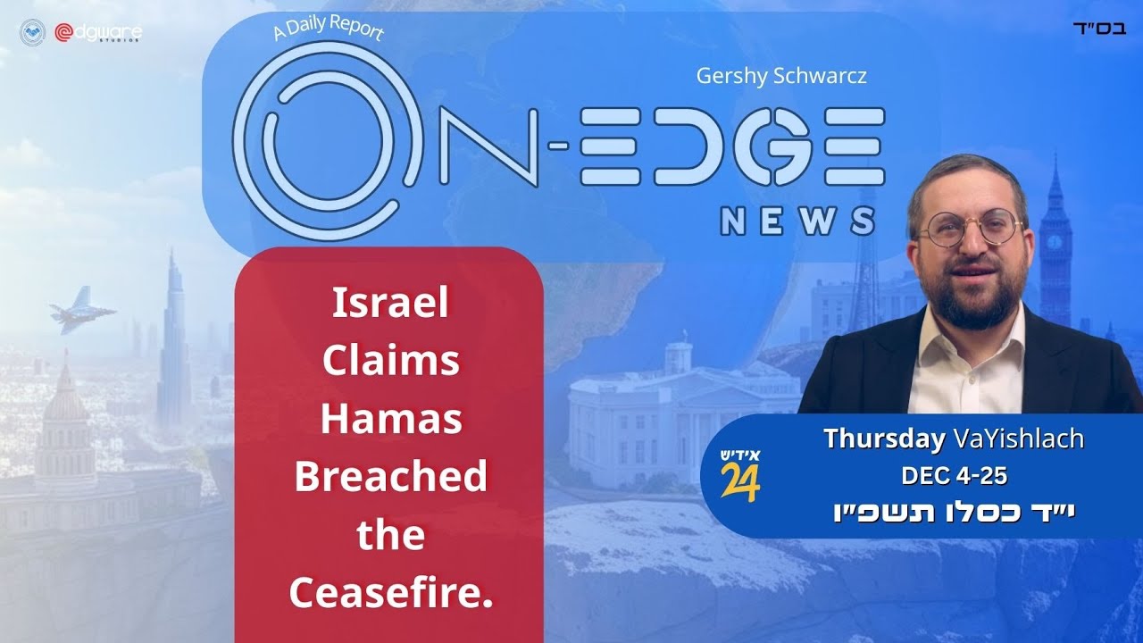 Israel Claims Hamas Breached the Ceasefire. | On Edge News | Gershy Schwarcz