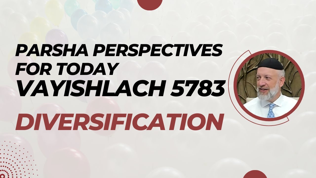 Parsha Perspectives for Today (Vayishlach, 5783) - Diversification
