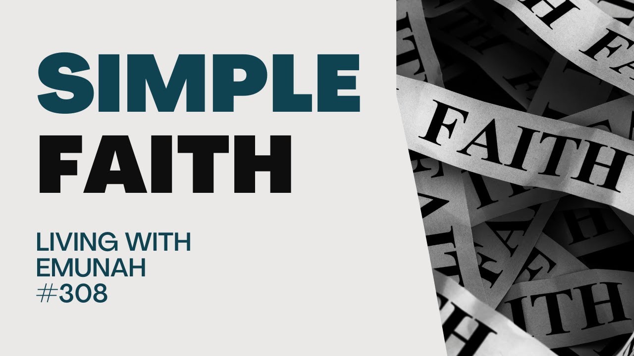 Living With Emunah (Part 308) - Simple Faith