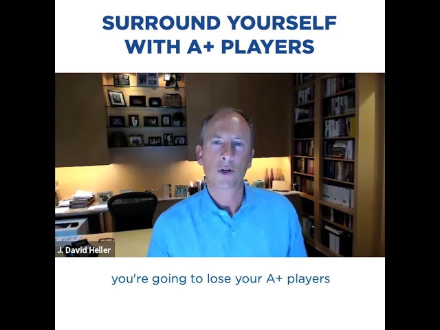 Surround yourself with A team Players-J DAVID HELLER -President & CEO  NRP Enterprises LLC.