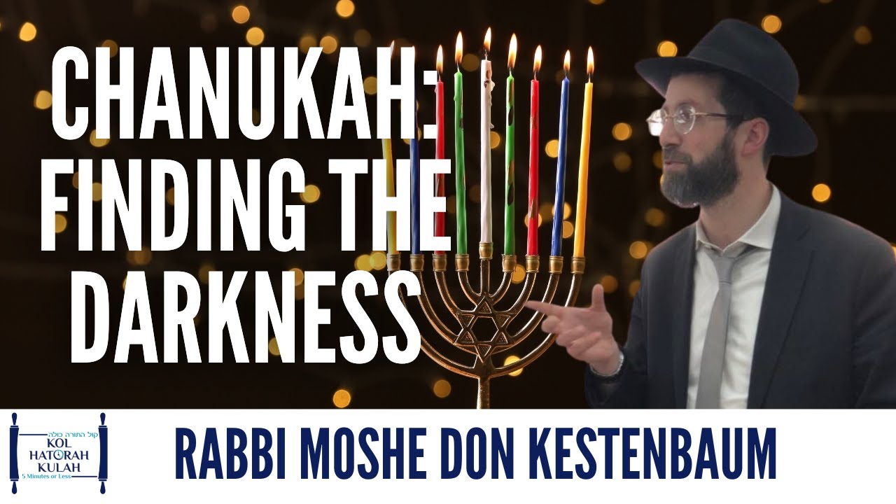 Chanukah: Finding the Darkness - Rabbi Moshe Don Kestenbaum