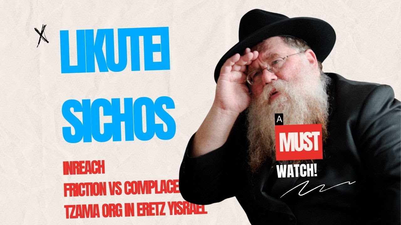 Likutei Sichos, Inreach, Tzama, Friction vs. Complancey - Rabbi Chaim Dalfin