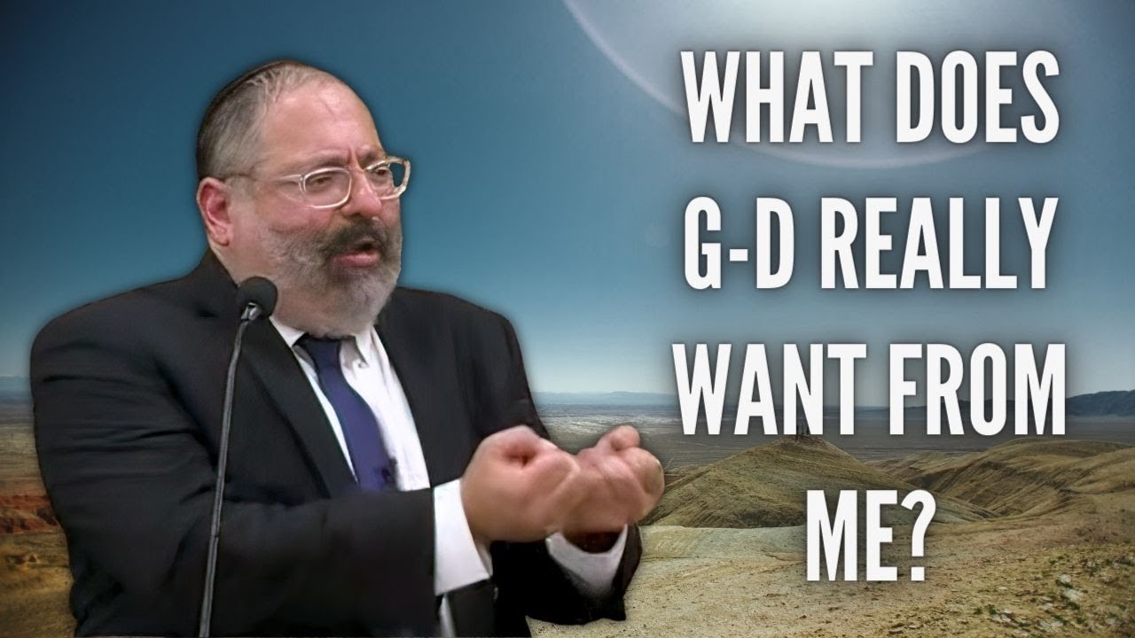 What Does Hashem Really Want From Me?