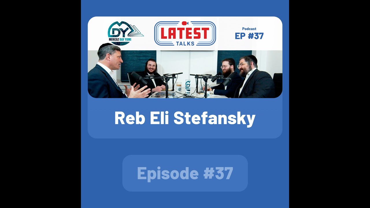 Latest Talks Podcast - Ep #37 | Guest: Reb Eli Stefansky