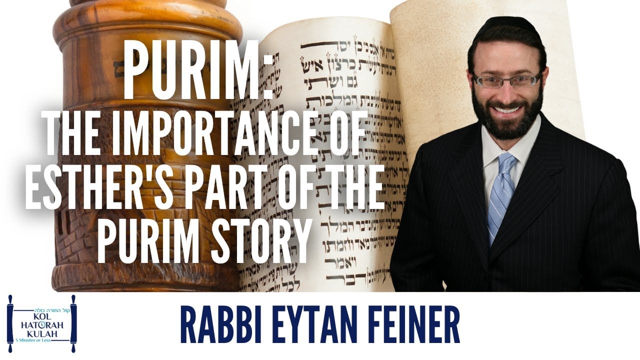 Purim: The Importance of Esther's part of the Purim Story - Rabbi Eytan Feiner