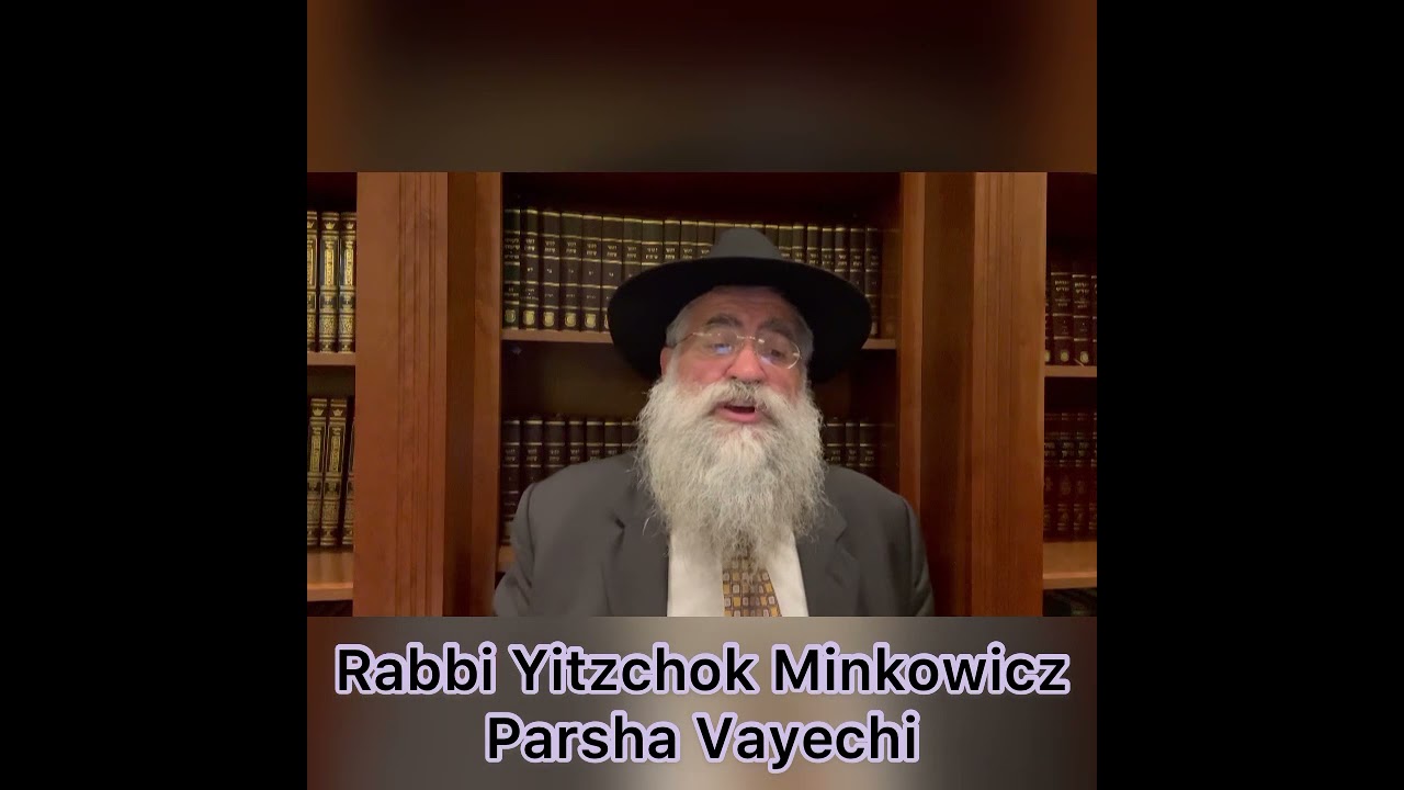 Rabbi Minkowicz Weekly Torah Lesson Parsha Vayechi