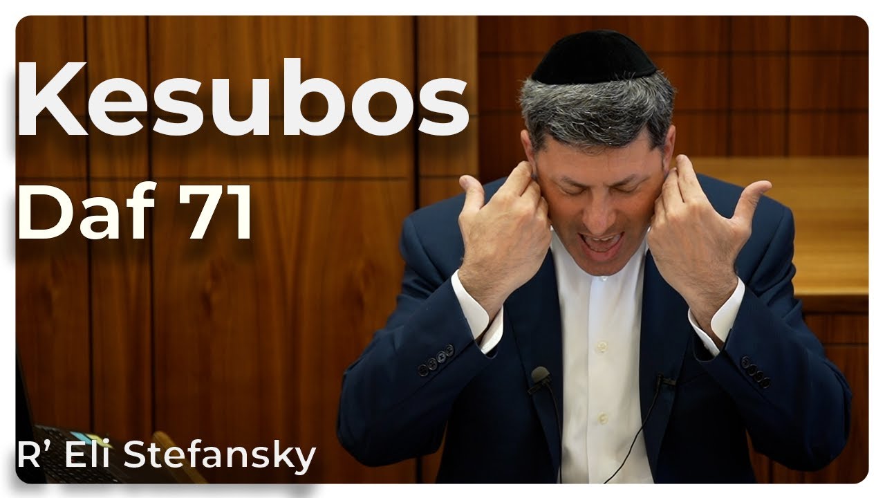 Daf Yomi Kesubos Daf 71 by R’ Eli Stefansky