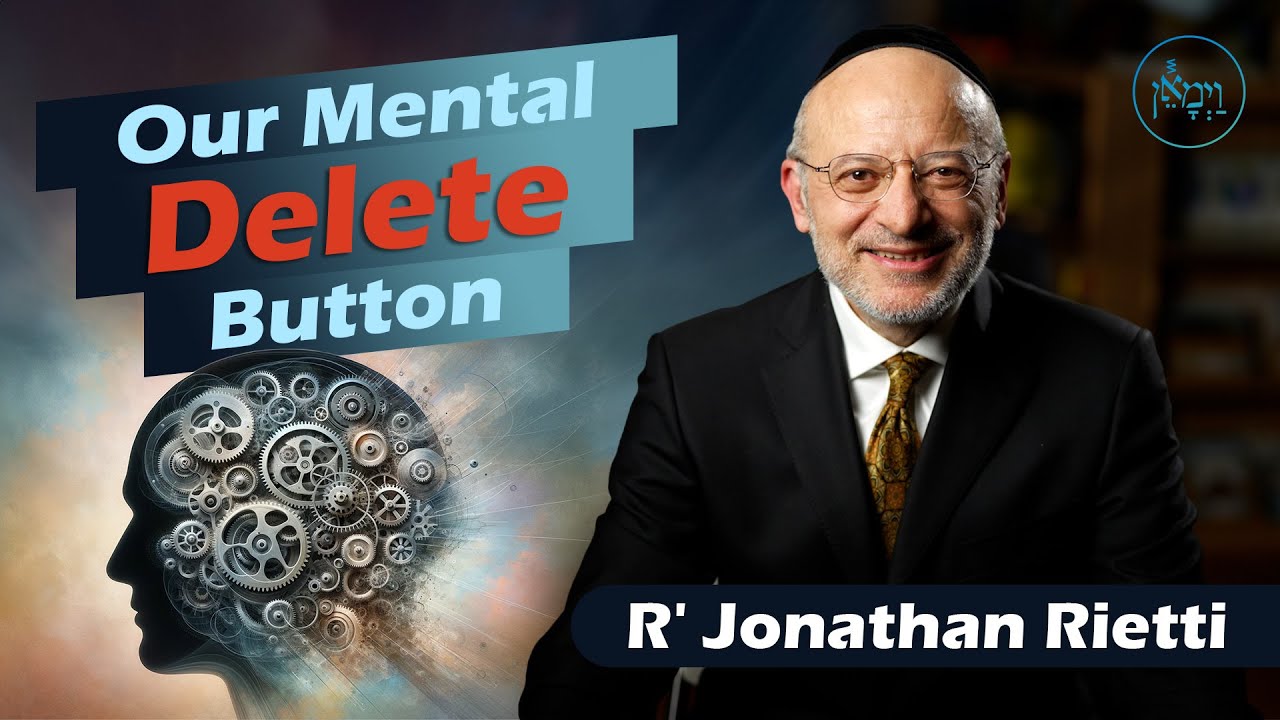 Our Mental Delete Button | Rabbi Jonathan Rietti