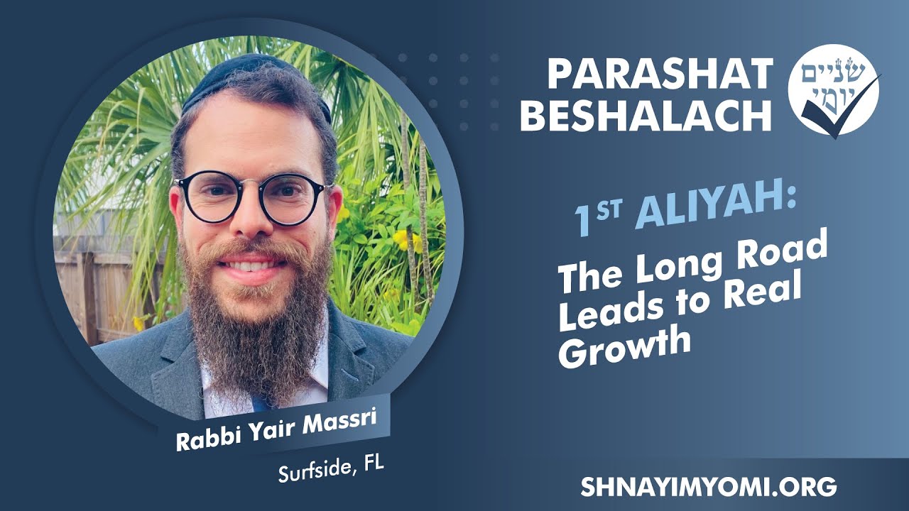 Shnayim Yomi - Beshalach - Rishon - #1 - Rabbi Yair Massri - The Long Road Leads to Real Growth