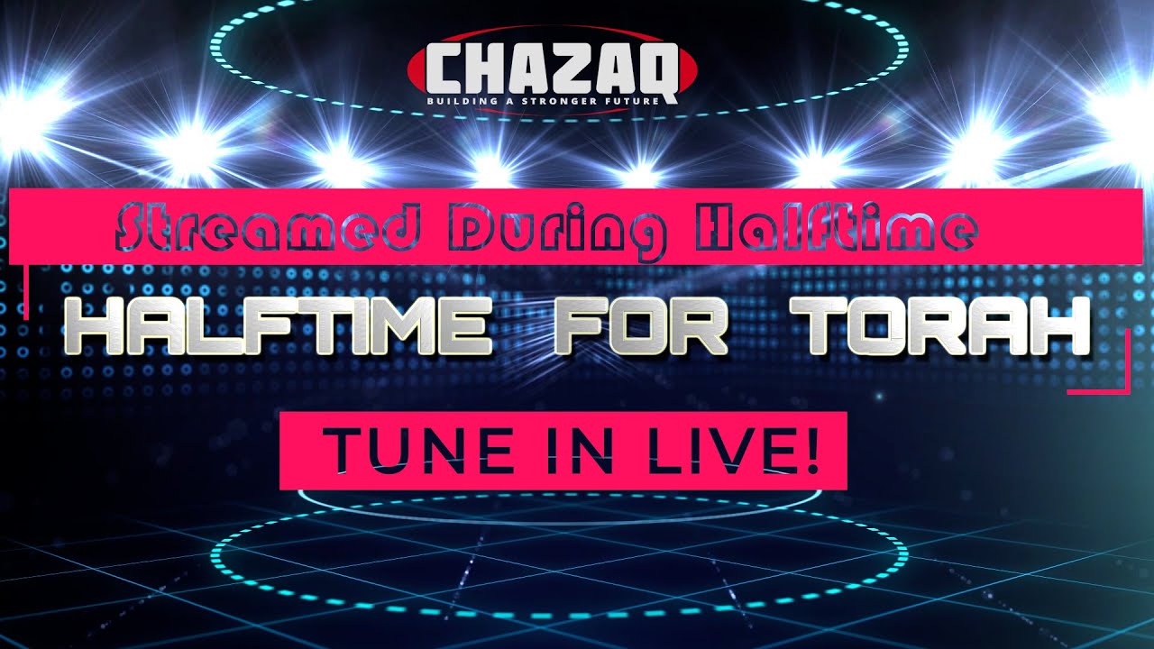 GET READY FOR HALFTIME FOR TORAH!