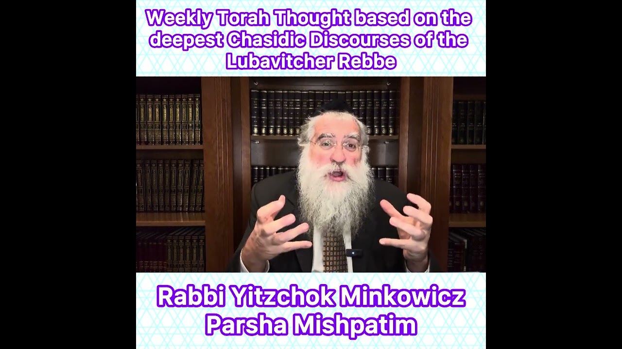 Parsha Mishpatim Chasidic Torah thought from Lubavitcher Rebbe by: Rabbi Yitzchok Minkowicz
