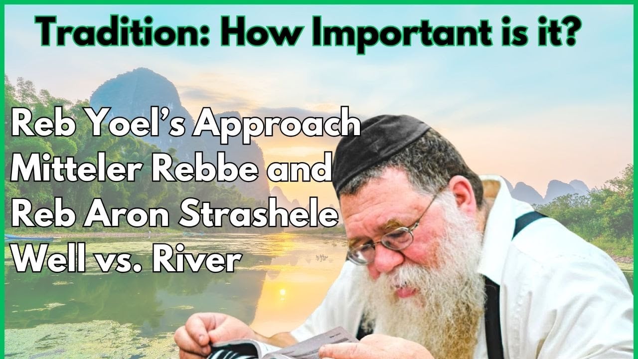 Tanya Kuntres Acharon 7a- Tradition: Is it the bottom line? Well vs. River - Rabbi Chaim Dalfin