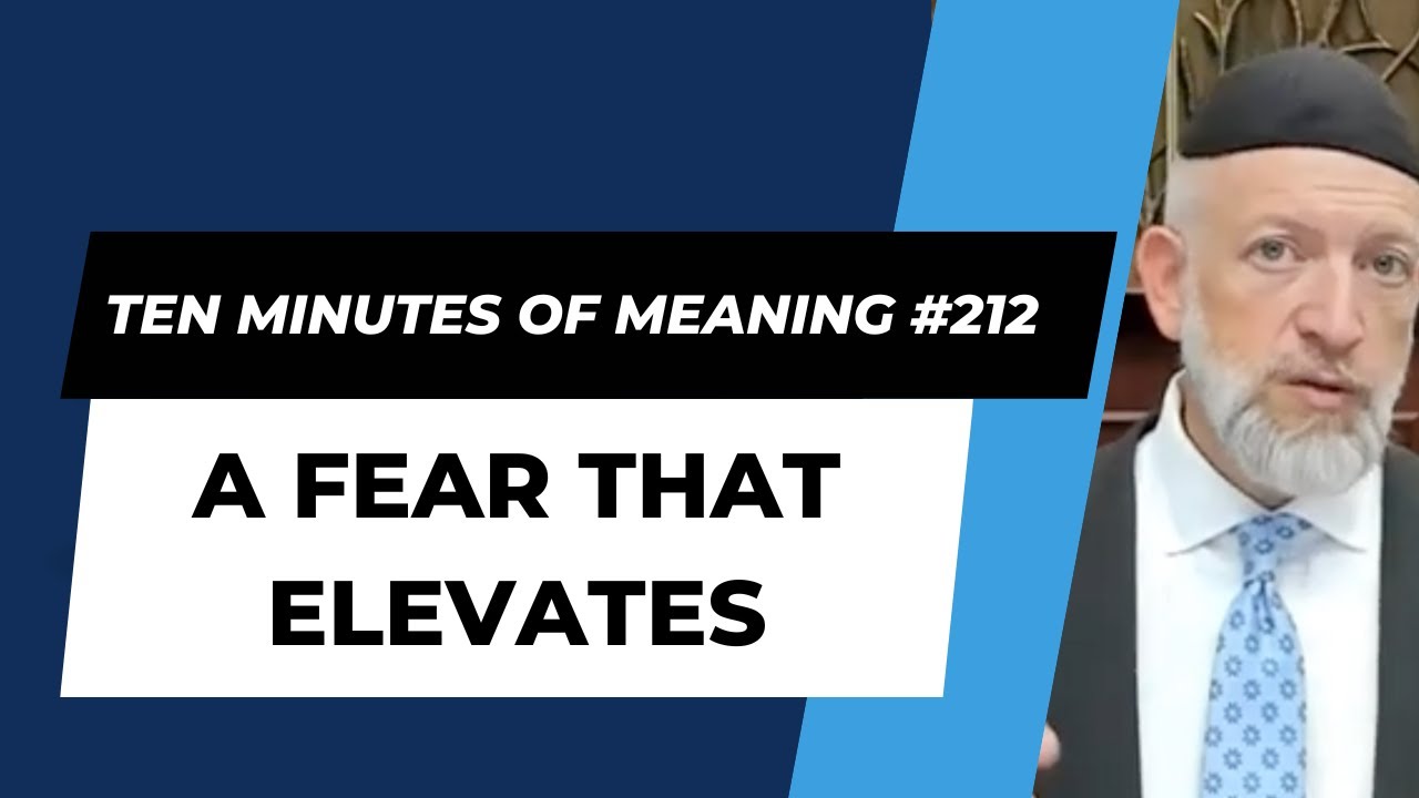 Ten Minutes of Meaning (Part 212):  A Fear that Elevates - Mesillas Yesharim