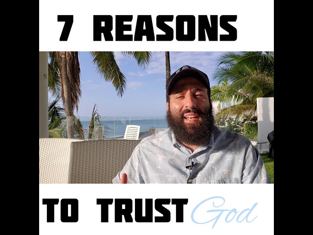 7 Reasons To Trust in God.