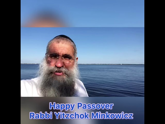 Happy Passover wishes from Rabbi Yitzchok Minkowicz
