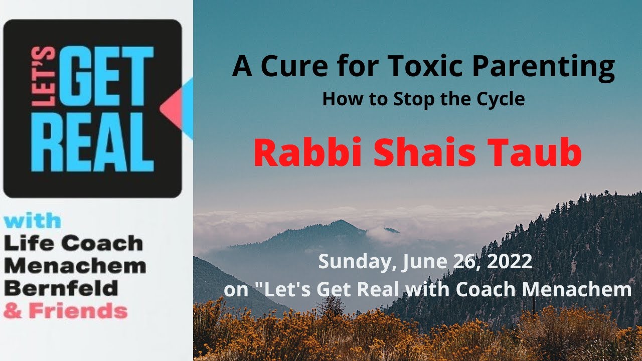 A Cure for Toxic Parenting and How to Stop the Cycle, Rabbi Shais Taub # 107