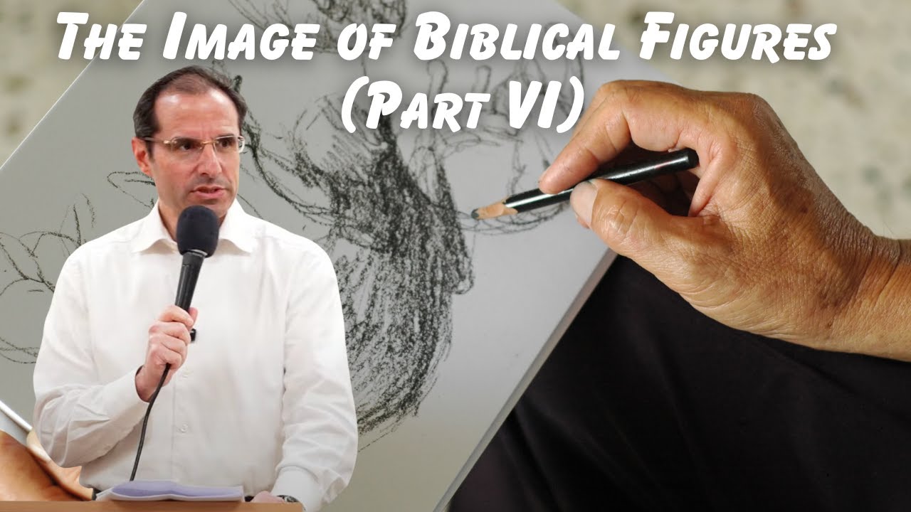 The Image of Biblical Figures | Rabbi Shai Finkelstein (Part VI)