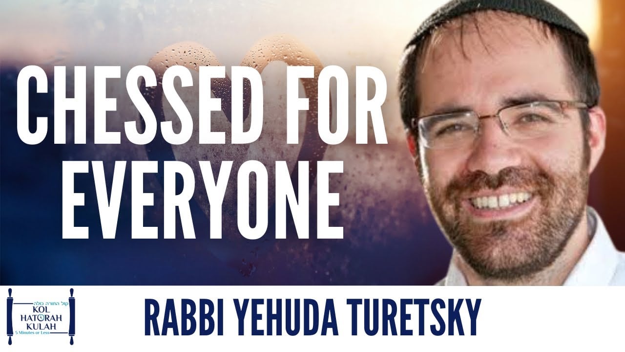 Chessed for Everyone - Rabbi Yehuda Turetsky