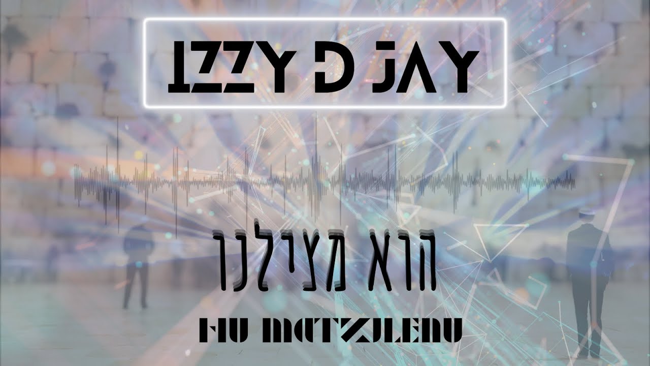 iZZy D JaY - Hu Matzilenu